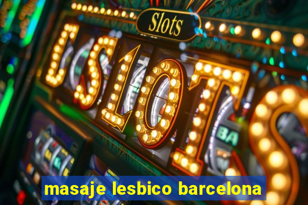 masaje lesbico barcelona